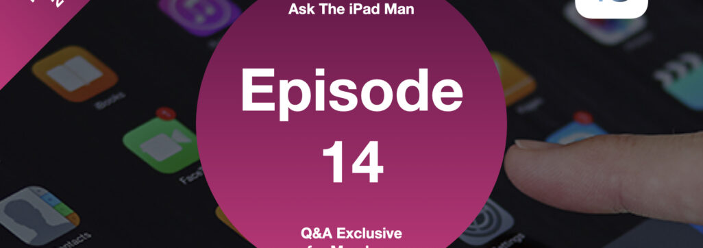 Episode 14 - Ask The iPad Man LIVE (Exclusive for members)